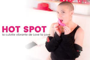 Lire la suite à propos de l’article La culotte vibrante a enfin un nom, HOT SPOT – Love to Love