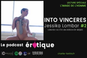 Lire la suite à propos de l’article Into Vinceres, de Jessika Lombar – ep 2. Erotisme & masculinité