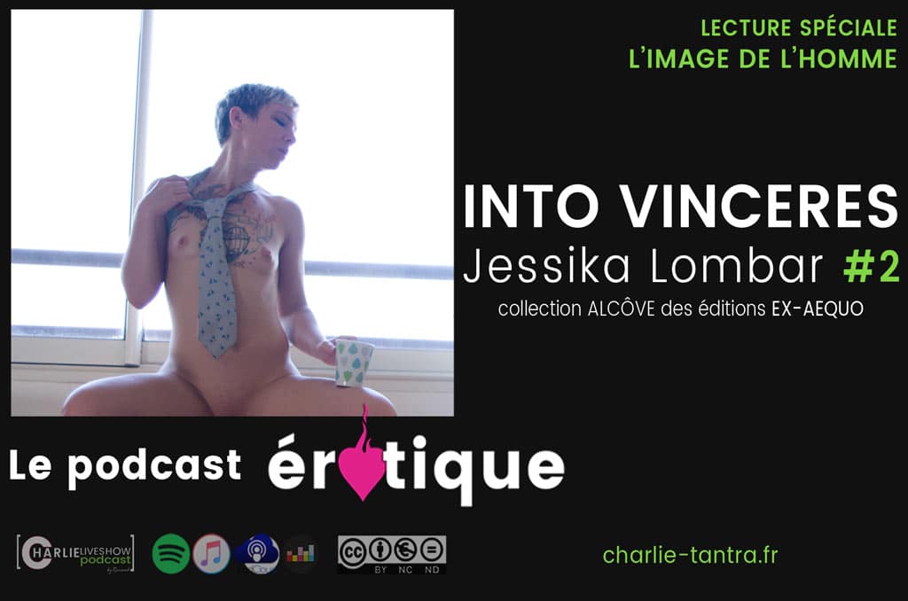 Into Vinceres, de Jessika Lombar – ep 2. Erotisme & masculinité