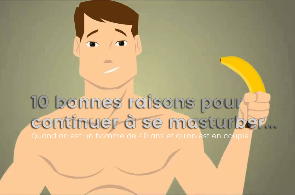 10 bonnes raisons de se masturber homme